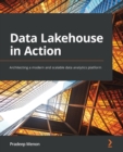 Image for Data lakehouse in action  : architecting a modern and scalable data analytics platform