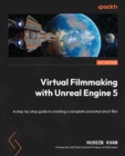 Image for Virtual Filmmaking With Unreal Engine 5: A Step-by-Step Guide to Creating a Complete Animated Short Film