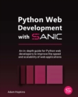 Image for Python web development with Sanic: an in-depth guide for Python web developers to improve the speed and scalability of web applications