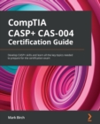 Image for CompTIA CASP+ CAS-004 certification guide  : develop CASP+ skills and learn all the key topics needed to prepare for the certification exam