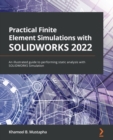Image for Practical Finite Element Simulations With SOLIDWORKS 2021: An Illustrated Guide to Performing Static Analysis With SOLIDWORKS Simulation