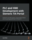 Image for PLC and HMI development with Siemens TIA portal  : develop PLC and HMI programs using standard methods and structured approaches with TIA portal V17