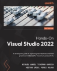 Image for Hands-on Visual Studio 2022: A Developer&#39;s Guide to Exploring New Features and Best Practices in VS2022 for Maximum Productivity
