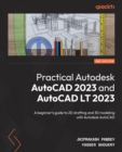 Image for Practical Autodesk AutoCAD 2023 and AutoCAD LT 2023: A Beginner&#39;s Guide to Drafting and Exploring 3D Modeling With Autodesk AutoCAD