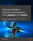 Image for Kickstart modern android development with Jetpack and Kotlin: enhance your android development skills to build reliable modern apps