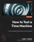 Image for How to test a time machine: the practical guide to automation and testing
