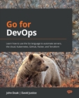 Image for Go for DevOps: Learn how to use the Go language to automate servers, the Cloud, Kubernetes, Github, Packer, and Terraform