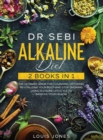 Image for Dr Sebi Alkaline Diet : 2 Books in 1: The Ultimate Guide For Cleansing, Detoxing, Revitalizing Your Body And Stop Smoking Using Alkaline Lifestyle to Improve Your Health