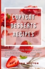 Image for Copycat Desserts Recipes : 55 Recipes of Tasty Desserts, Quick and Easy to Prepare at Home Even if You are not a Gourmet Chef