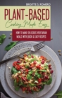 Image for Plant-Based Cooking Made Easy : How to Make Delicious Vegetarian Meals with Quick &amp; Easy Recipes