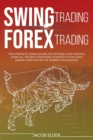 Image for Swing Trading Forex Trading : The Complete Crash Course on Options and Day Trading.Learn All the Best Strategies to Invest in the Stock Market and Master the Trader&#39;s Psychology.