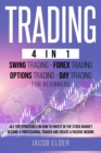 Image for Trading 4 in 1 Swing Trading Forex Trading Day trading For Beginners : All the Strategies on How to Invest in the Stock Market. Become a Professional Trader and Create a Passive Income