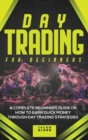 Image for Day Trading For Beginners : A Complete Beginners Guide on How to Earn Quick Money Through Day Trading Strategies