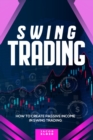 Image for Swing Trading : How to Create Passive Income in Swing Trading