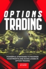 Image for Options Trading : Powerful Strategies to Maximize Your Profits And Avoid Losses in Option Trading