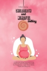 Image for Childbirth and Mindful Birthing : Understanding Hypnobirthing Methods and Prepare Yourself for Pregnancy, train Mind, Body, Heart and Beyond.