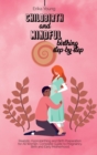 Image for Childbirth and Mindful Birthing Step by Step : Realistic Hypnobirthing and Birth Preparation for All Women. Complete Guide to Pregnancy, Birth and Early Motherhood.