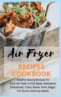 Image for Air Fryer Recipes Cookbook : Healthy Savory Recipes for Your Air Fryer to Fry, Bake, Rotisserie, Dehydrate, Toast, Roast, Broil, Bagel. For Quick and Easy Meals