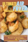 Image for Ultimate Air Fryer Cookbook for Beginners : 1 ULTIMATE AIR FRYER COOKBOOK FOR BEGINNERS Effortless and Delicious Air Fryer Recipes for Beginners