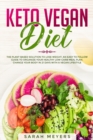 Image for Keto Vegan Diet : The Plant Based Solution to Lose Weight - An Easy to Follow Guide to Organize Your Healthy Low Carb Meal Plan. Change Your Body in 21 Days with a Vegan Lifestyle