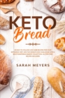 Image for Keto Bread : 50 Easy-to-Follow Low-Carb Recipes for Your Ketogenic Diet. Win the Weight-Loss Challenge with a Mouthwatering Bakery Collection + Gluten-Free Recipes