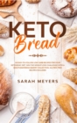 Image for Keto Bread : 50 Easy-to-Follow Low Carb Recipes for Your Ketogenic Diet. Win the Weight Loss Challenge with a Mouthwatering Bakery Collection. Gluten-Free Recipes Included