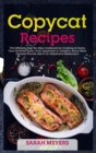 Image for Copycat Recipes : The Ultimate Step-By-Step Cookbook for Cooking at Home Your Favorite Foods, From Appetizers to Desserts. Savor Most Popular Flavors Like in An Expensive Restaurant
