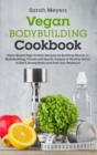 Image for Vegan Bodybuilding Cookbook : Plant-Based High Protein Recipes for Building Muscle in Bodybuilding, Fitness and Sports. Dozens of Healthy Meals to Get A Strong Body and Fuel Your Workouts