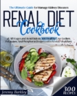 Image for Renal Diet Cookbook : The Ultimate Guide to Manage Kidney Diseases at All Stages and Avoid Dialysis. 300 Healthy Low-Sodium, Potassium, And Phosphorus Recipes with Weekly Meal Plans