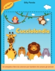 Image for Cucciolandia : Un simpatico libro da colorare per bambini che amano gli animali 55 figure per passare ore di divertimento colorando- Baby Animals Coloring Book (Italian Version)