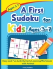 Image for A First Sudoku for Kids Ages 3-7 : Easy and Fun Activity Early Learning Workbook with Animal