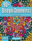 Image for 90+ disegni geometrici da colorare Vol. 1 : Libro da colorare per adulti antistress, con motivi geometrici - Amazing Patterns Adult Coloring Book ( Italian Version)