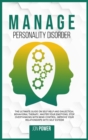 Image for Manage Personality Disorder : The Ultimate Guide on Self Help and Dialectical Behavioral Therapy. Master Your Emotions, Stop Overthinking with Mind Control. Improve Your Relationships with Self Esteem