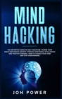 Image for Mind Hacking : The Definitive Guide on Self Discipline. Rewire Your Brain and Reduce Anxiety through Emotional Intelligence and Positive Thinking. How to Change Your Mind and Stop Overthinking