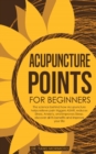 Image for Acupuncture Points For Beginners : The science behind how acupuncture helps relieve pain triggers ASMR, reduces stress, anxiety, and improves sleep. discover all its benefits and improve your life
