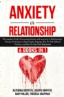 Image for Anxiety in Relationship : 6 Books in 1: The complete Guide: Overcoming Anxiety, insecurity in Relationships, Therapy Techniques to Stop Couples Arguing, Why We Pick Difficult Partners, and How To Cope