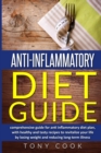 Image for Anti- inflammatory diet guide : A comprehensive guide for the Anti-inflammatory diet plan, with healthy and tasty recipes to revitalize your life by losing weight and reducing long-term illness