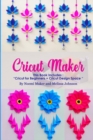 Image for Cricut Maker : This Book Includes: &quot;Cricut for Beginners + Cricut Design Space &quot;