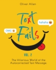 Image for Text Fails : The Hilarious World of the Autocorrected Text Message. The Best Collection of Funniest Text Fail Ever. (Vol. 2)