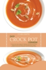 Image for Easy Crock Pot Cookbook : Yummy every day recipes for beginners and advanced. Enjoy wholesome low fat dishes. Lower Blood pressure, regain confidence and reset metabolism with 50 amazing recipes