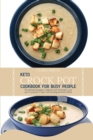 Image for Keto Crock Pot Cookbook for Busy People : The Ultimate Ketogenic Cookbook With 50 Recipes. Lose Up To 7 Pounds In 7 Days With Amazing And Tasty Dishes
