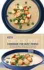 Image for Keto Crock Pot Cookbook for Busy People : The Ultimate Ketogenic Cookbook With 50 Recipes. Lose Up To 7 Pounds In 7 Days With Amazing And Tasty Dishes
