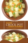 Image for Ketogenic Crock Pot Cookbook for Beginners : Discover Secret And Most Wanted Recipes To Lose Weight Fast While Eating Tasty Dishes. Start A New Life And Get Lean In 3 Weeks Only