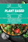Image for The Complete Plant Based Diet Cookbook : The Most complete cookbook guide to energize your body, lose weight fast and reset metabolism. Lose up to 7 pounds in 7 days with simple and clear instructions