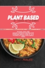 Image for Plant Based Diet Cookbook 2021 For Beginners : 50 easy, fast and mouth-watering recipes for everyday meals. Lose up to 5 pounds in 5 days with simple steps.