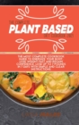 Image for The Complete Plant Based Diet Cookbook 2021 : The Most complete cookbook guide to energize your body, lose weight fast and regain confidence. Lose up to 7 pounds in 7 days with simple and clear instru