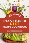 Image for Delicious Plant Based Diet Recipe Cookbook