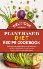 Image for Delicious Plant Based Diet Recipe Cookbook