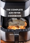 Image for The Complete Air Fryer Cookbook 2021 : Easy and Tasty Recipes for Beginners and Advanced to Lose Weight in Health