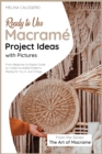 Image for Ready-to-Use Macrame Project Ideas with Pictures : From-Beginner-to-Expert Guide to Create Incredible Patterns Ready for You in Just 3 Days